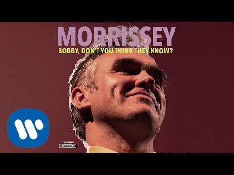 Morrissey - Bobby, Don&#039;t You Think They Know? (Official Audio)