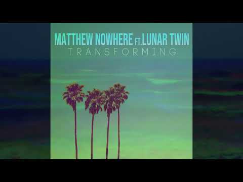 Transforming (Ft. Lunar Twin) - Matthew Nowhere (Visualizer)