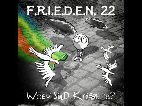 F.R.I.E.D.E.N.22 - Wozu sind Kriege da?