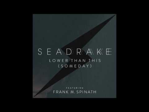 SEADRAKE - Lower than this (Someday) - Album Version