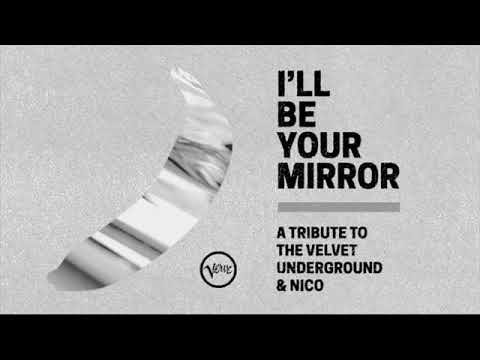 I’ll Be Your Mirror A Tribute to the Velvet Underground and Nico