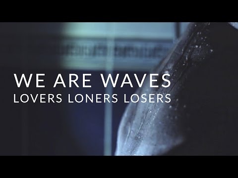We Are Waves - Lovers Loners Losers (Official Video)