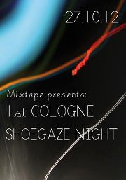 Preview : Neue Live-Serie in Köln! MIXTAPE presents 1st COLOGNE SHOEGAZE NIGHT am 27.10.2012