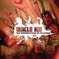 UNCLE HO - The Manufacture Of Madness