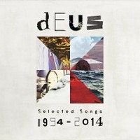 dEUS – Selected Songs 1994 - 2014 dEUS – Selected Songs 1994 - 2014
