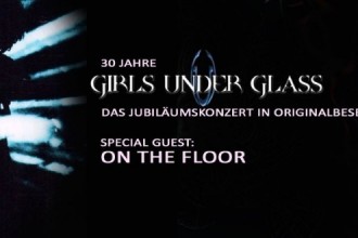 GIRLS UNDER GLASS - zum 30. Geburtstag live
