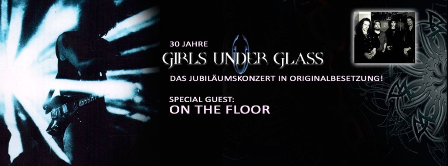 GIRLS UNDER GLASS - zum 30. Geburtstag live