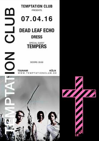 Temptation Club bringt am 7. April 2016 DEAD LEAF ECHO, DRESS & TEMPERS auf die Bühne