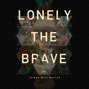 LONELY THE BRAVE - Things Will Matter