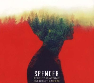 SPENCER - We Built This Mountain Just To See The Sunrise