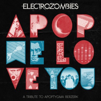 ELECTROZOMBIES APOP WE LOVE YOU – A TRIBUTE TO APOPTYGMA BERZERK