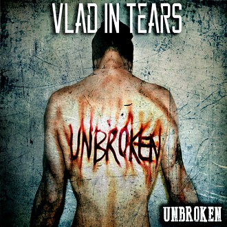 VLAD IN TEARS - Unbroken