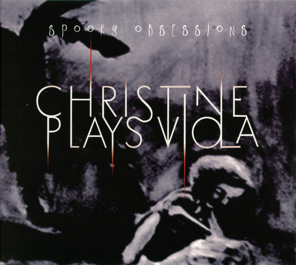CHRISTINE PLAYS VIOLA - Spooky Obsessions