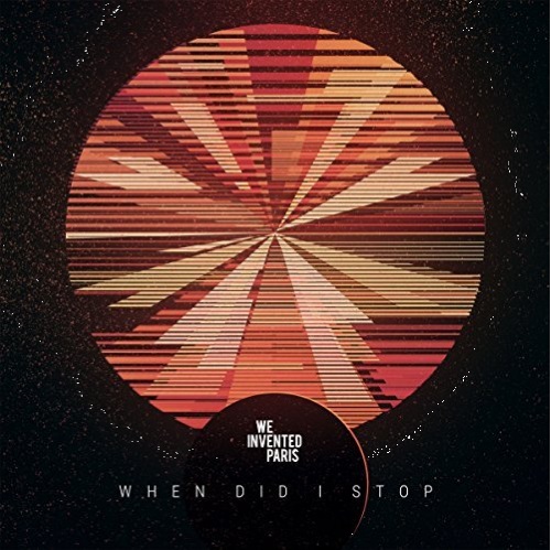 WE INVENTED PARIS: das Video zu "When Did I Stop"