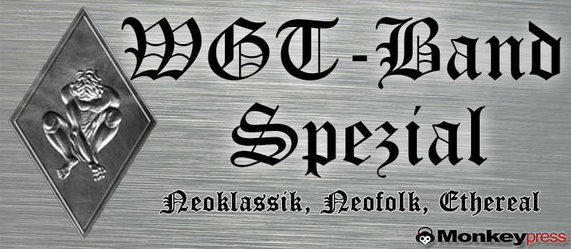 WGT-BAND-SPEZIAL: Neoklassik, Neofolk und Ethereal WGT-BAND-SPEZIAL: Neoklassik, Neofolk und Ethereal