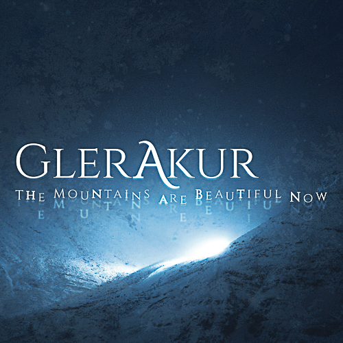 GLERAKUR – The Mountains Are Beautiful Now