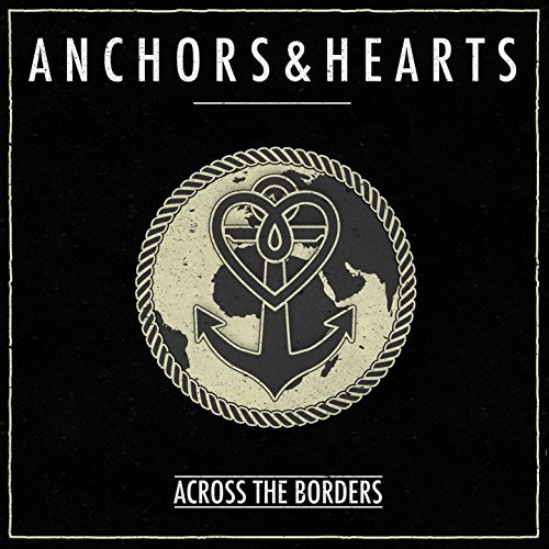 ANCHORS & HEARTS - Across The Borders ANCHORS & HEARTS - Across The Borders