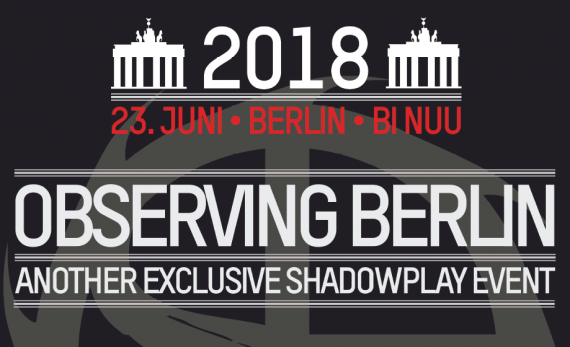OBSERVING BERLIN - Das Shadowplay Fanclub-Event 2018!