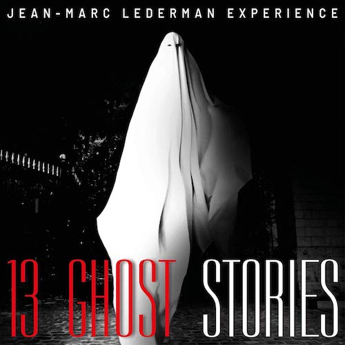 JEAN-MARC LEDERMAN EXPERIENCE - 13 Ghost Stories