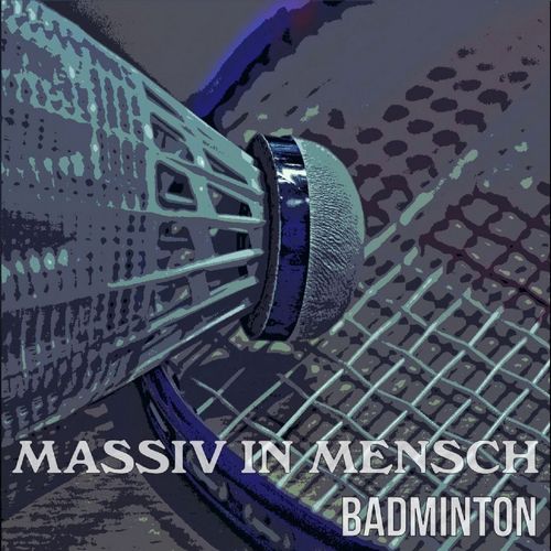 MASSIV IN MENSCH - neue Single "Badminton" am 29.7.2019 - Neues Album in Planung