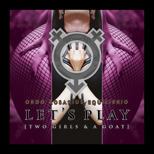 ORDO ROSARIUS EQUILIBRIO – Let’s Play (Two Girls & A Goat)