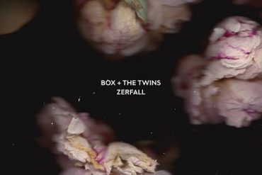 BOX AND THE TWINS - Zerfall