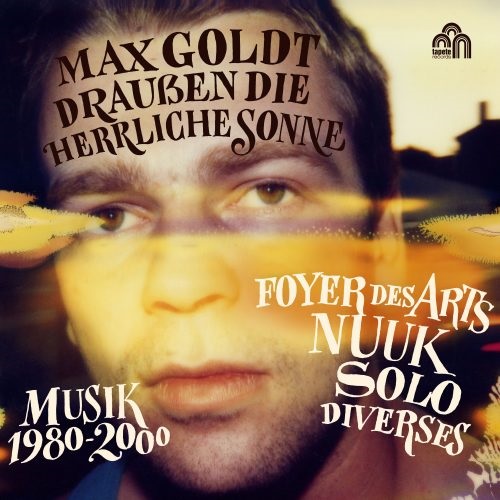 MAX GOLDT - Draußen Die Herrliche Sonne (Musik 1980-2000)