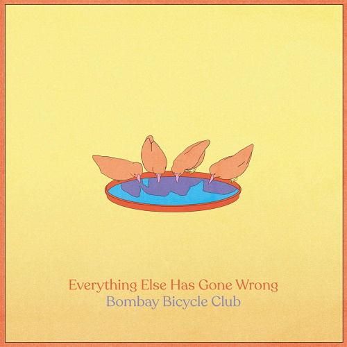 BOMBAY BICYCLE CLUB - Everything Else Has Gone Wrong