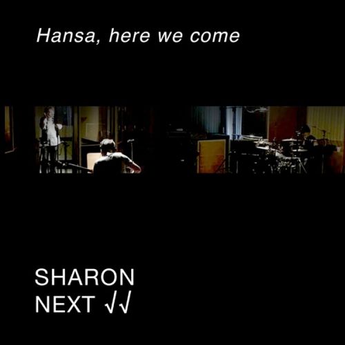SHARON NEXT - Hansa, here we come