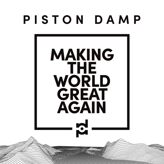 PISTON DAMP - Making The World Great Again