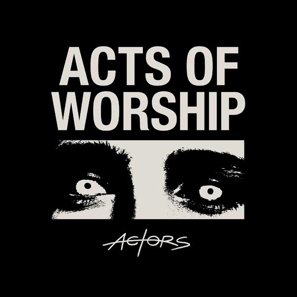 ACTORS - Acts Of Worship