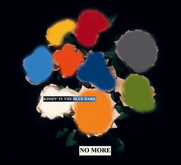 NO MORE - Kissin' In The Blue Dark NO MORE - Kissin' In The Blue Dark