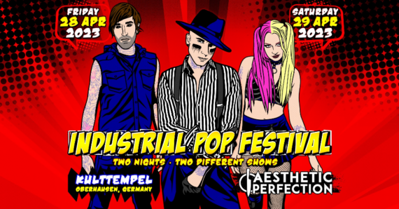 Industrial Pop Festival - The AESTHETIC PERFECTION Weekend + finale Headliner Tour
