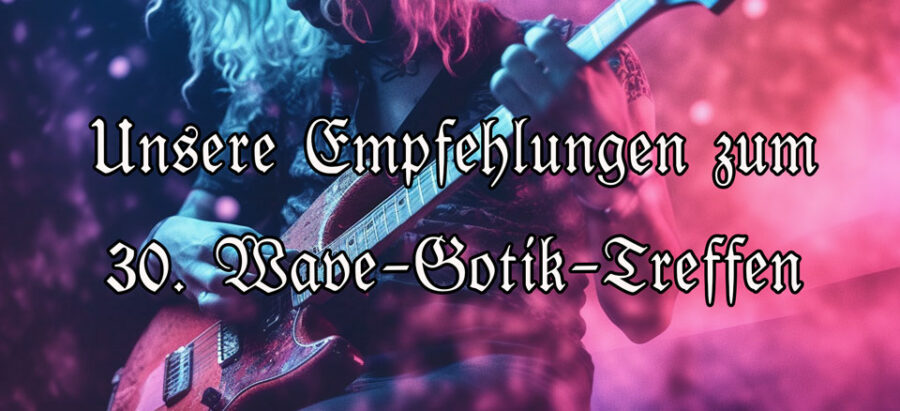 Wave Gotik Treffen 2023: Unsere Top-Empfehlungen Aus Dem ...