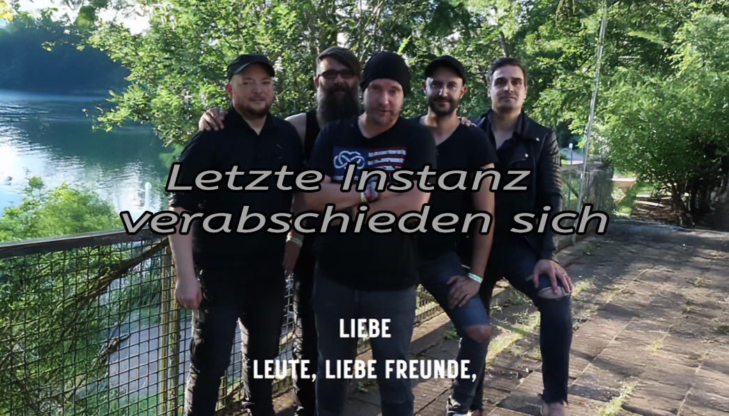 LETZTE INSTANZ verabschiedet sich: Das Ende einer Ära der Brachialromantik LETZTE INSTANZ verabschiedet sich: Das Ende einer Ära der Brachialromantik