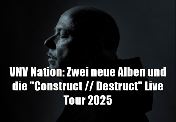 VNV Nation: Zwei neue Alben und die "Construct // Destruct" Live Tour 2025