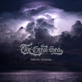 THE GREAT SEA – "Noble Art Of Desolation", ein episches Debüt voller Atmosphäre, Aggression und Melancholie