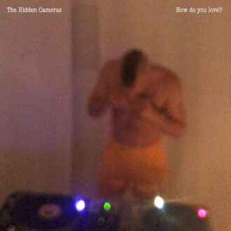 Disco, Schmerz und schwule Sichtbarkeit: THE HIDDEN CAMERAS präsentieren neue Single „How Do You Love?“ – auf 12-Inch mit Pet Shop Boys Remix!