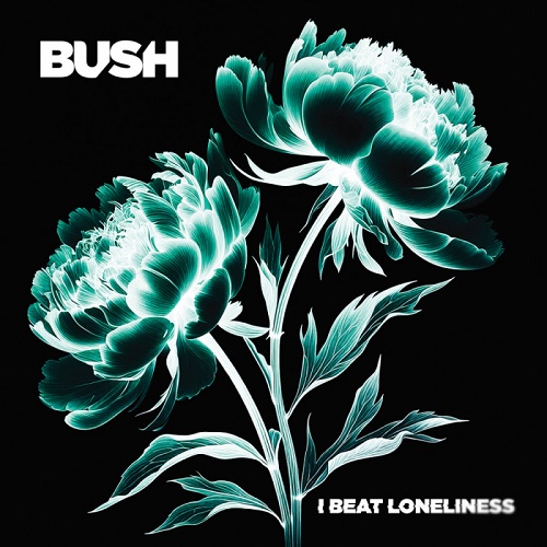 BUSH - I Beat Loneliness